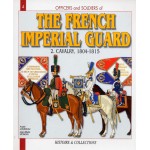 Officers and soldiers of the French Imperial Guard. 2. Cavalry, 1804-1815