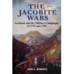 The Jacobite Wars: Scotland and the Military Campaigns of 1715 and 1745