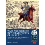 #38 War and Soldiers in the Early Reign of Louis XIV Volume 1: The Army of the United Provinces of the Netherlands, 1660-1687