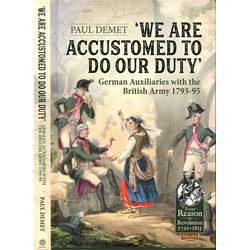 #98. We Are Accustomed to Do Our Duty: German Auxiliaries with the British Army 1793-1795