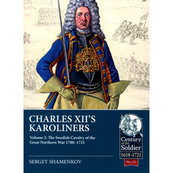 #112 Charles XII’s Karoliners Volume 2: The Swedish Cavalry of the Great Northern War, 1700-1721