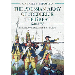 The Prussian Army of Frederick the Great 1740-1786: