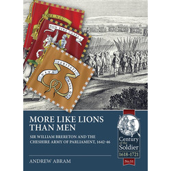 #51 More Like Lions Than Men: Sir William Brereton and the Cheshire Army of Parliament, 1642-1646