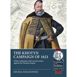 #107 The Khotyn Campaign of 1621: Polish, Lithuanian and Cossack Armies against the Ottoman Empire