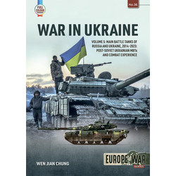 #36 War in Ukraine Volume 5: Main Battle Tanks of Russia and Ukraine, 2014-2023: Post-Soviet Ukrainian MBTs and Combat Experience