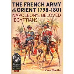 #07 The French Army of the Orient 1798-1801: Napoleon’s Beloved 