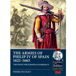 #42 The Armies of Philip IV of Spain 1621-1665 The Fight for European Supremacy