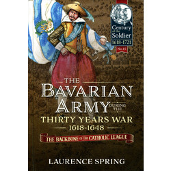 #15 The Bavarian Army during The Thirty Years War 1618-1648: The Backbone of the Catholic League