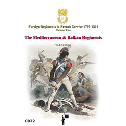 Foreign Regiments In French Service Volume Two: The Mediterranean & Balkan Regiments 1798-1814