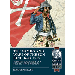 #91 The Armies and Wars of the Sun King 1643-1715 Volume 5: Buccaneers and Soldiers in the Americas