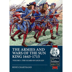 #041 The Armies and Wars of the Sun King 1643-1715 Volume 1: The Guard of Louis XIV