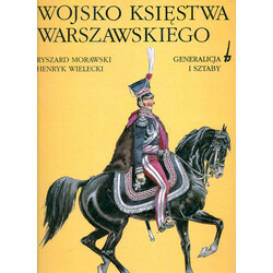 Wojsko Ksiestwa Warszawskiego: Generalicja I Sztaby [Bellona]