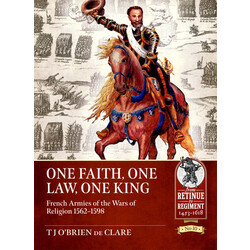 #010 Faith, One Law, One King: French Armies of the Wars of Religion 1562-1598