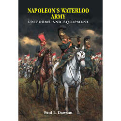Napoleon’s Waterloo Army: Uniforms and Equipment